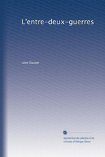 L.Daudet. L'entre-deux-guerres. Edt Univ. Michigan, 2011