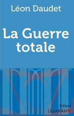 L.Daudet. La guerre totale. Edt Ligaran, 2015