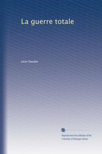 L.Daudet. La guerre totale. Edt Univ. Michigan, 2011