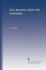 L.Daudet. Les oeuvres dans les hommes. Edt Univ. Michigan, 2011