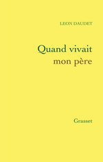 L.Daudet. Quand vivait mon pre. Edt Grasset, 2013