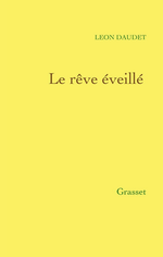 L.Daudet. Le rve veill. Edt Grasset, 2013