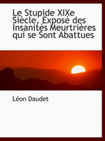 L.Daudet. Le stupide XIX sicle. Edt Bibliolife, 2009