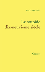 L.Daudet. Le stupide XIX sicle. Edt Grasset, 2013