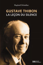 R.Debaillac. Gustave Thibon, le leçon du silence. Edt de Brouwer, 2014