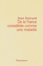 J.Dutourd. De la France considérée comme une maladie. Edt numérique Flammarion, s.d.