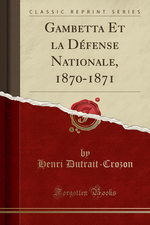 H.Dutrait-Crozon. Gambetta et la défense nationale. Edt ForgottenBooks, 2017