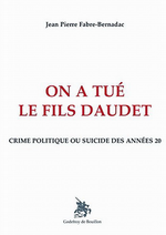 J-P.Fabre-Bernadac. On a tué le fils Daudet, Edt Godefroy-de-Bouillon, 2016