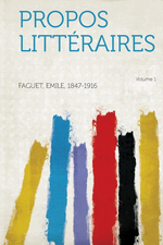 .Faguet. Propos littraires, vol.1. Edt Hardpress, 2013