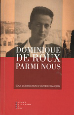 O.François (dir.). Dominique de Roux parmi nous. Edt Pierre-Guillaume de Roux, 2018
