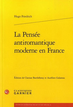 H.Friedrich. La Pense antiromantique moderne en France. Edt Garnier, 2015