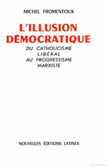 M.Fromentoux. L'illusion démocratique. Edt N.E.L., 1975