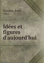 R.Gillouin. Idées et figures d'aujourd'hui. Edt B.o.D., 2015