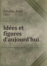 R.Gillouin. Ides et figures d'aujourd'hui. Edt B.o.D., 2015