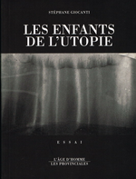 S.Giocanti. Les enfants de l'utopie. Edt Les Provinciales, 1998