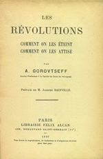 A-M.Gorovtseff. Les révolutions. Comment on les éteint, comment on les attise. Edt F.Alcan, 1930