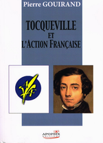 P.Gouirand. Tocqueville et l'Action Française. Edt Apopsix, 2013
