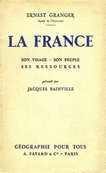 E.Granger. La France, son visage, son peuple, ses ressources. Edt Fayard, 1932