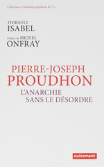 T.Isabel. Pierre-Joseph Proudhon. L'anarchie sans le désordre. Édt Autrement, 2017