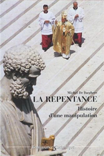 M.de Jaeghere. La repentance : histoire d'une manipulation. Edt Renaissance Catholique, 2007