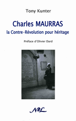 T. Kunter. Charles Maurras ; La Contre-révolution pour héritage. NEL, 2009
