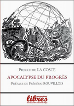 P.de La Coste. Apocalypse du progrès. Edt Perspectives Libres, 2014