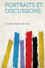 P. Lasserre. Portraits et discussions. Edt Hardpress, 2015 s.d.