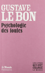 G. Le Bon. Psychologie des foules. Edt Le Monde-Flammarion, 2009