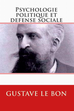 G.Le Bon. La Psychologie politique et la défense sociale. Edt Ultraletters, 2013