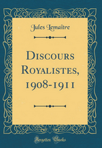 J.Lemaître. Discours royalistes. Edt Forgotten Books, 2017