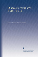 J.Lemaître. Discours royalistes. Edt Univ. Michigan, s.d.