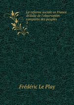 F.Le Play. La rforme sociale en France. Edt B-O-D, 2013