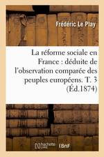 F.Le Play. La rforme sociale en France. Edt Hachette-BNF, 2014