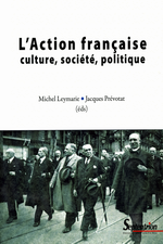 M.Leymarie & J.Prvotat. L'Action Franaise. Culture, Socit, Politique. Edt P.U. Septentrion, 2008