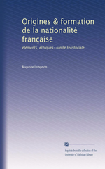 A.Longnon. Origines et formation de la nationalité française. Edt Univ. Michigan, s.d.