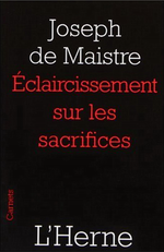 J.de Maistre. Éclaircissement sur les sacrifices. Edt Herne, 2010