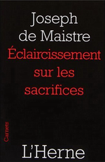 J.de Maistre. claircissement sur les sacrifices. Edt Herne, 2010