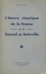 J.Marcel. L'heure classique de la France et le conseil de Bainville. Edt Durassié, 1935