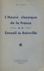 J.Marcel. L'heure classique de la France et le conseil de Bainville. Edt Durassi, 1935