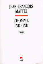 J-F.Mattéi. L'homme indigné. Edt du Cerf, 2012