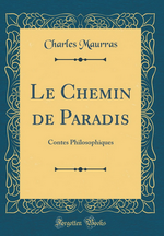 Charles Maurras. Le Chemin de Paradis. Edt Forgotten Books, 2017