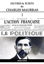 Œuvres & écrits de Charles Maurras. Volume I. L'Action Française et la politique. Edt Omnia Veritas, 2018.
