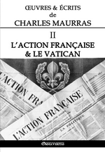 Œuvres & écrits de Charles Maurras. Volume I. L'Action Française et la politique. Edt Omnia Veritas, 2018