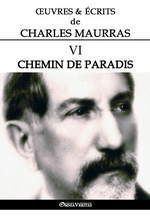 Œuvres & écrits de Charles Maurras. Volume VI. Chemin de Paradis. Edt Omnia Veritas, 2018