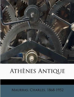 Charles Maurras. Athènes antique. Edt Nabu-Press, 2010