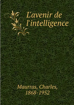 Charles Maurras. L'Avenir de l'Inteligence. Edt Book on demand, 2012.