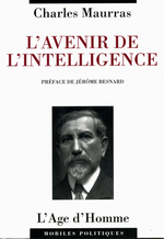 Charles Maurras. L'Avenir de l'intelligence. Edt L'Age d'Homme, 2002