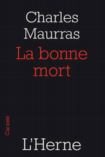 Charles Maurras. La Bonne Mort. Edt. de l'Herne, 2011