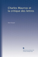 Charles Maurras et la critique des lettres. Edt Universit du Michigan, 2011