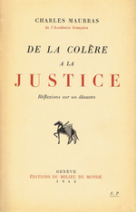 Charles Maurras. De la colère à la justice. Edt Milieu du Monde, 1942